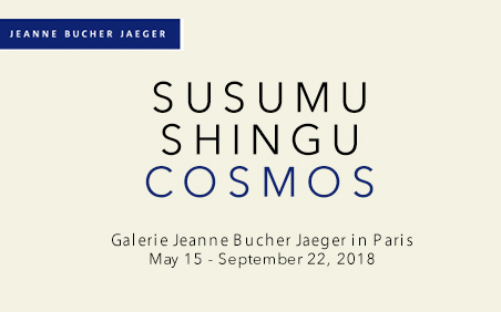 COSMOS - Susumu Shingu Galerie Jeanne Bucher Jaeger in Paris