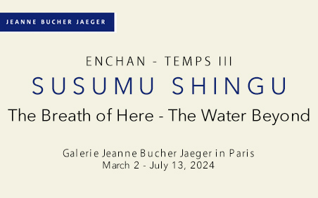 The Breath of Here - The Water Beyond - Susumu Shingu Galerie Jeanne Bucher Jaeger in Paris